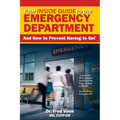 Your Inside Guide to the Emergency Department: And How to Prevent Having to Go!