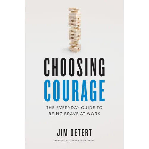 Choosing Courage: The Everyday Guide to Being Brave at Work