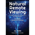 Natural Remote Viewing: A practical guide to the mental martial art of self-discovery