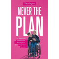 Never the Plan: A Memoir of Motherhood, Misdiagnosis, and Unexpected Lessons