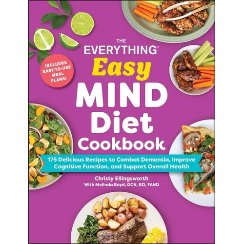 The Everything Easy Mind Diet Cookbook: 175 Delicious Recipes to Combat Dementia, Improve Cognitive Function, and Support Overall Health