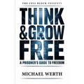 Think & Grow Free: A Prisoner's Guide to Freedom