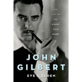 John Gilbert: The Last of the Silent Film Stars