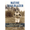 Native Trailblazer: The Glory and Tragedy of Penobscot Runner Andrew Sockalexis