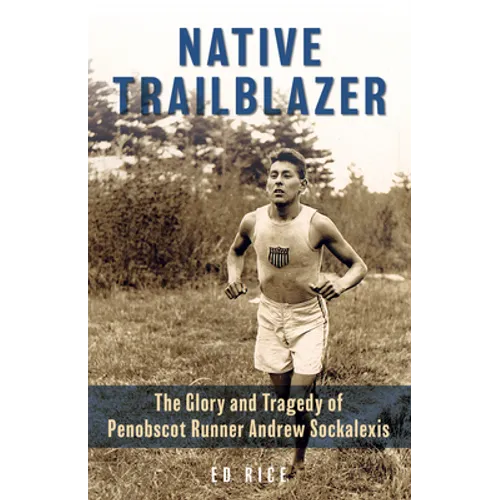 Native Trailblazer: The Glory and Tragedy of Penobscot Runner Andrew Sockalexis