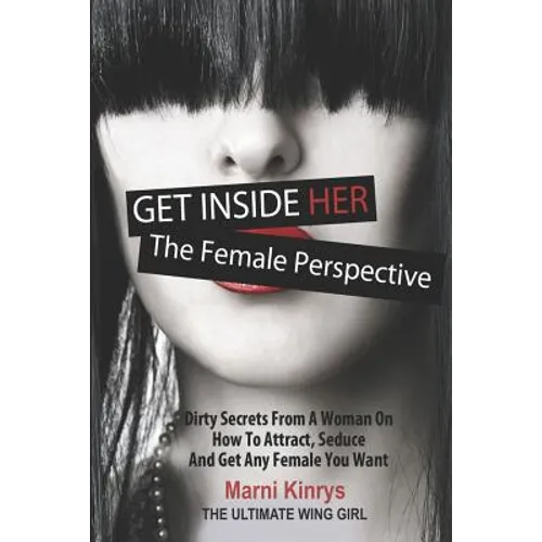 Get Inside Her: Dirty Dating Tips & Secrets from a Woman