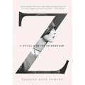 Z: A Novel of Zelda Fitzgerald