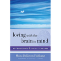 Loving with the Brain in Mind: Neurobiology and Couple Therapy