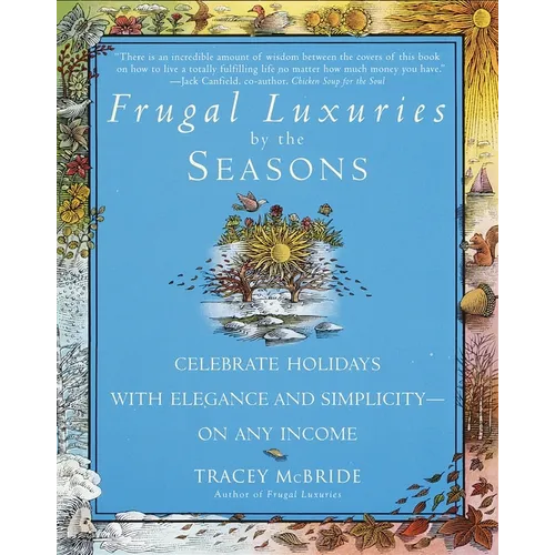 Frugal Luxuries by the Seasons: Celebrate the Holidays with Elegance and Simplicity--On Any Income