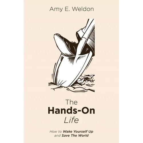 The Hands-On Life: How to Wake Yourself Up and Save the World