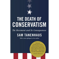 The Death of Conservatism: A Movement and Its Consequences