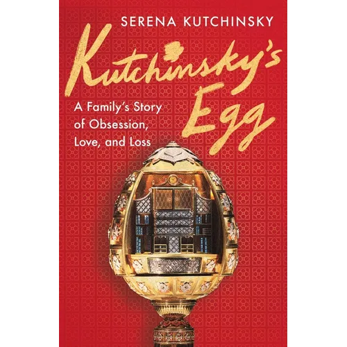 Kutchinsky's Egg: A Family's Story of Obsession, Love, and Loss