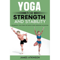 Yoga For Strength And Stability