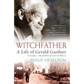Witchfather - A Life of Gerald Gardner Vol2. From Witch Cult to Wicca