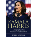 Kamala Harris: A Biography of an American Vice President