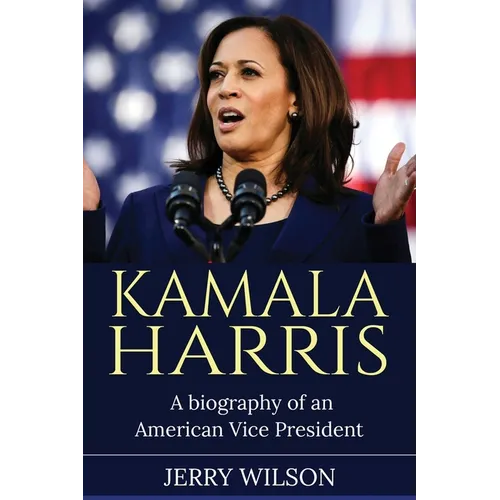 Kamala Harris: A Biography of an American Vice President