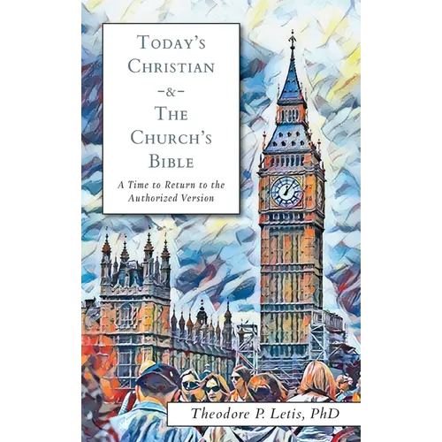 Today's Christian & the Church's Bible: A Time to Return to the Authorized Version