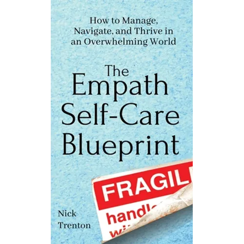 The Empath Self-Care Blueprint: How to Manage, Navigate, and Thrive in an Overwhelming World