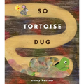 So Tortoise Dug
