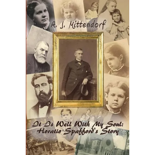 It Is Well With My Soul: Horatio Spafford's Story