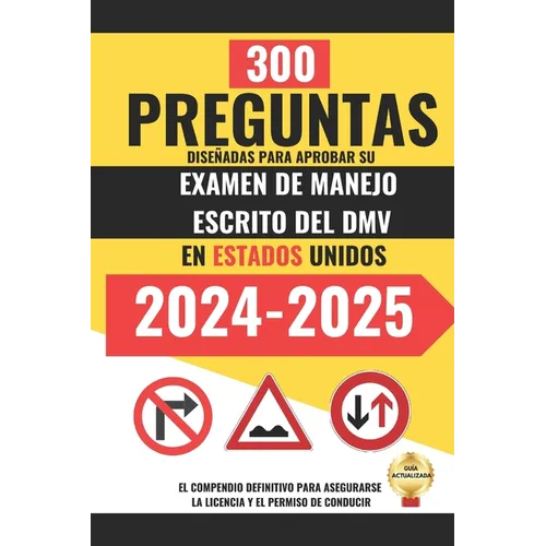 300 Preguntas diseñadas para Aprobar su Examen de Manejo Escrito del DMV en Estados Unidos.: El compendio definitivo para asegurarse la licencia y el