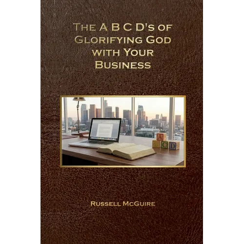 The A, B, C, D's of Glorifying God with Your Business