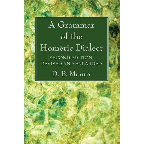 A Grammar of the Homeric Dialect, Second Edition, Revised and Enlarged