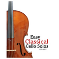Easy Classical Cello Solos: Featuring music of Bach, Mozart, Beethoven, Vivaldi and Other Composers