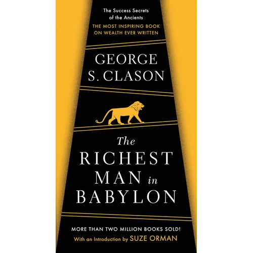 The Richest Man in Babylon: The Success Secrets of the Ancients--The Most Inspiring Book on Wealth Ever Written