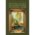 Myth and History in the Creation of Yellowstone National Park