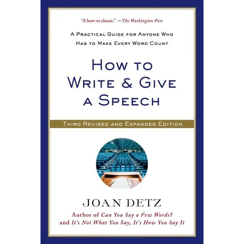 How to Write and Give a Speech: A Practical Guide for Anyone Who Has to Make Every Word Count
