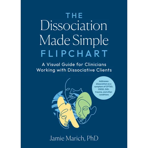 The Dissociation Made Simple Flipchart: A Visual Guide for Clinicians Working with Dissociative Clients--Addresses Dissociation as a Symptom of Cptsd,
