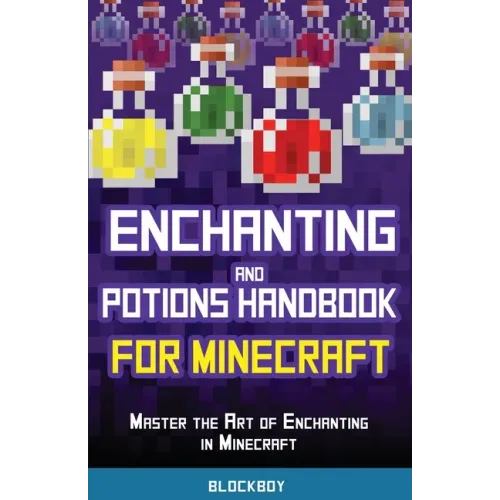 Enchanting and Potions Handbook for Minecraft: Master the Art of Enchanting in Minecraft (Unofficial)