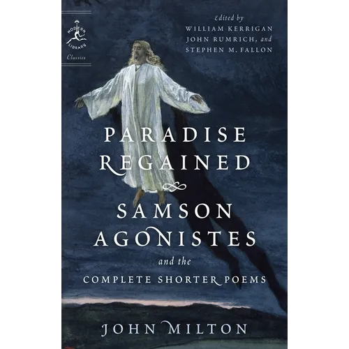 Paradise Regained, Samson Agonistes, and the Complete Shorter Poems