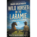 Wild Horses on the Laramie: A Life of No Boundaries