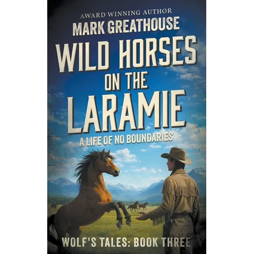 Wild Horses on the Laramie: A Life of No Boundaries
