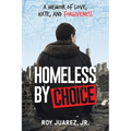 Homeless by Choice: A Memoir of Love, Hate, and Forgiveness