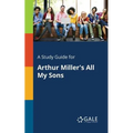 A Study Guide for Arthur Miller's All My Sons