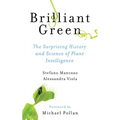 Brilliant Green: The Surprising History and Science of Plant Intelligence