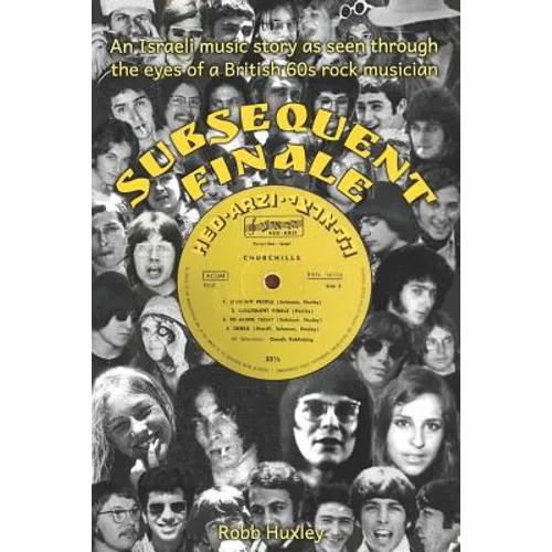 Subsequent Finale: An Israeli Music Story Experienced Through the Eyes of a British 60s Rock Musician