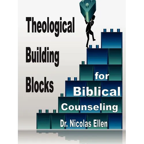 Theological Building Blocks for Biblical Counseling