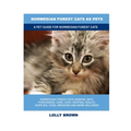 Norwegian Forest Cats as Pets: A Pet Guide for Norwegian Forest Cats