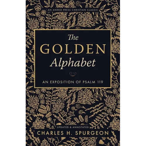 The Golden Alphabet (Updated, Annotated): An Exposition of Psalm 119