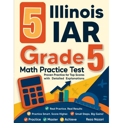 5 Illinois IAR Grade 5 Math Practice Tests: Proven Practice for Top Scores with Detailed Explanations