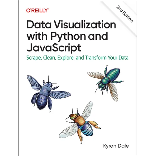 Data Visualization with Python and JavaScript: Scrape, Clean, Explore, and Transform Your Data