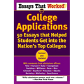 Essays That Worked for College Applications: 50 Essays That Helped Students Get Into the Nation's Top Colleges