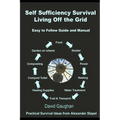 Self Sufficiency Survival: Easy to Follow Guide and Manual for Living off the Grid