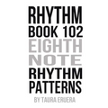Rhythm Book 102: Eighth Note Rhythm Patterns