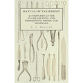 Manual of Taxidermy - A Complete Guide in Collecting and Preserving Birds and Mammals