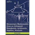 Elementary Mathematics from an Advanced Standpoint: Arithmetic, Algebra, Analysis